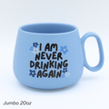Jumbo Cappuccino Mug I Am Never Drinking Again